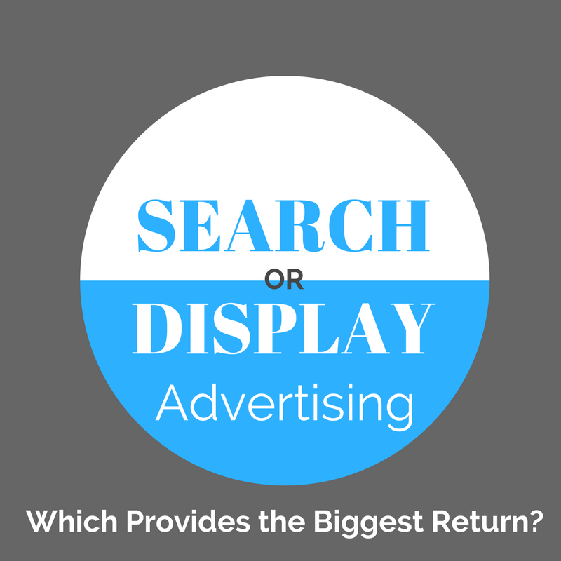 Search or display advertising - Which Provides the Biggest Return?